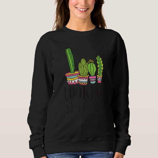 Looking Sharp Cactus For Men Women Cute Plant Cact Sweatshirt (Front)