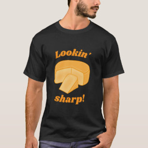 Looking Sharp Cheddar Cheese Cheesy Funny Pun Che T-Shirt