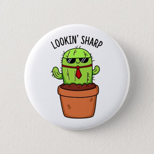 Looking Sharp Funny Cactus Pun Button