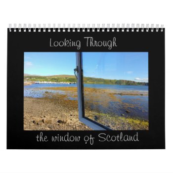 Looking Through The Window Of Scotland Calendar by forgetmenotphotos at Zazzle