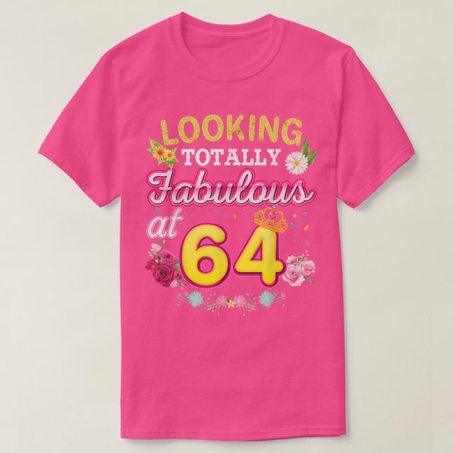 Looking Totally Fabulous At 64 Happy 64th Birthday T-Shirt (Design Front)