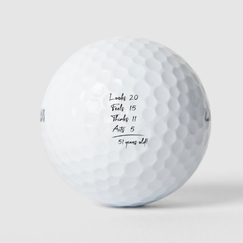 Looks 20 Feels 15 Thinks 11 Acts 6  51 Years Old Golf Balls