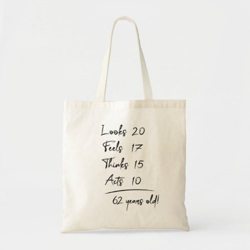 Looks 20 Feels 17 Thinks 15 Acts 10  62 Years Old Tote Bag