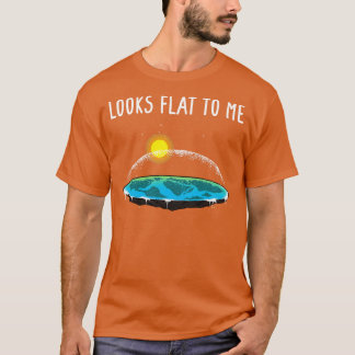 Looks Flat to Me 6 T-Shirt