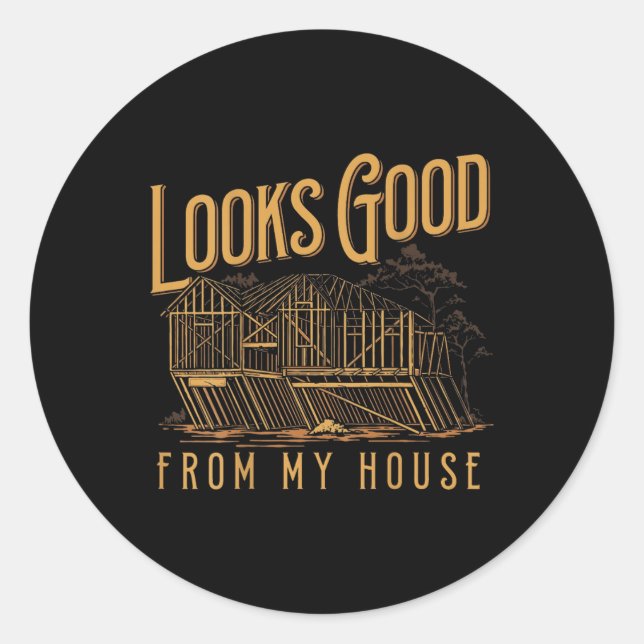 Looks Good From My House  Classic Round Sticker (Front)