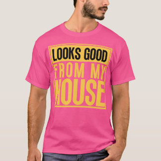 Looks Good From My House Construction Phrase 9 T-Shirt