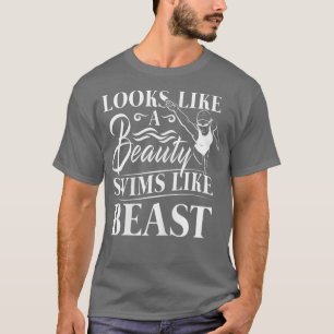 Looks like a Beauty swims like Beast swimming T-Shirt