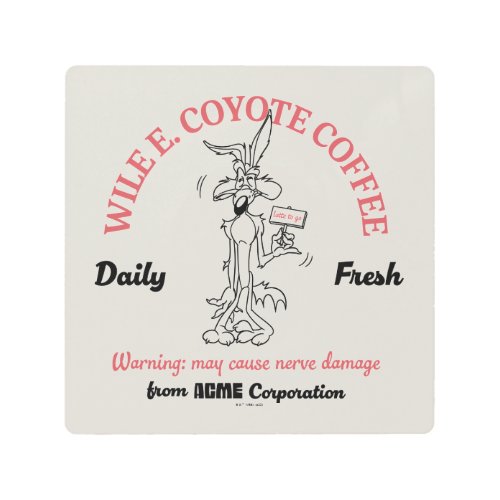 LOONEY TUNES  WILE E COYOTE Daily Fresh Coffee Metal Print