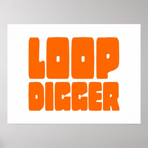 LOOP DIGGER POSTER