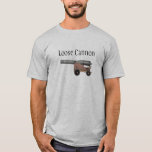 Loose Cannon T-shirt at Zazzle