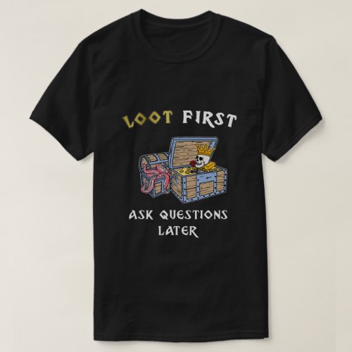 loot first ask questions later tabletop gaming T_Shirt