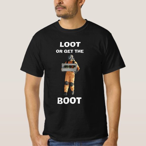 LOOT OR GET THE BOOT _ Lethal Company T_Shirt