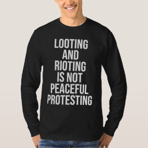 Looting Rioting and Protesting Peaceful Political  T-Shirt