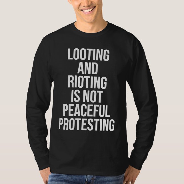 Looting Rioting and Protesting Peaceful Political  T-Shirt (Front)