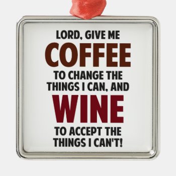Lord  Give Me Coffee And Wine Metal Ornament by The_Shirt_Yurt at Zazzle