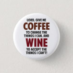 Lord, Give Me Coffee And Wine Pinback Button at Zazzle
