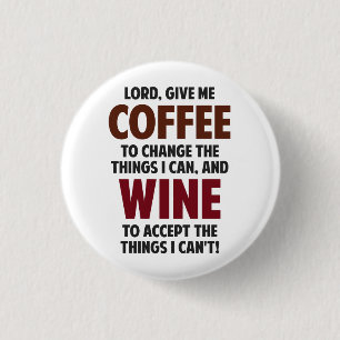 Lord, Give Me Coffee And Wine Pinback Button