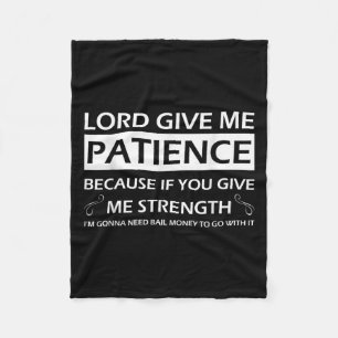 Lord Give Me Patience Because If You Give Me Stren Fleece Blanket