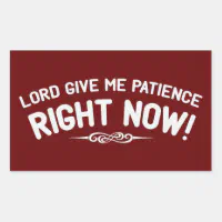 lord give me patience
