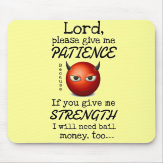 Lord Give Me Patience Mouse Pad