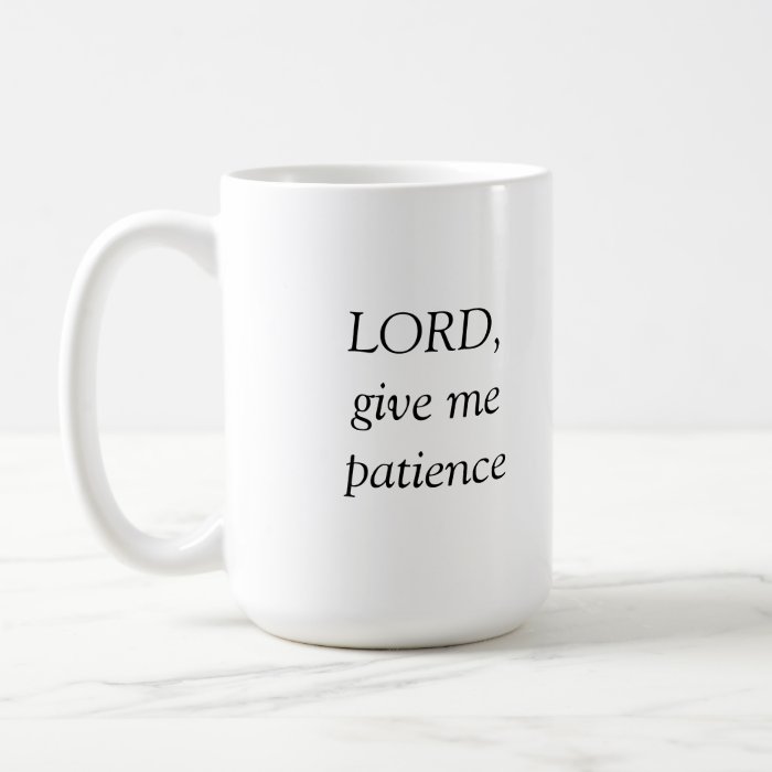 Lord, give me patience mug