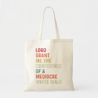 Lord, Grant Me The Confidence Of A Mediocre White  Tote Bag