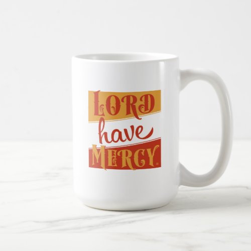 Lord Have Mercy Coffee Mug