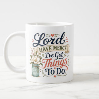 Lord have mercy, giant coffee mug