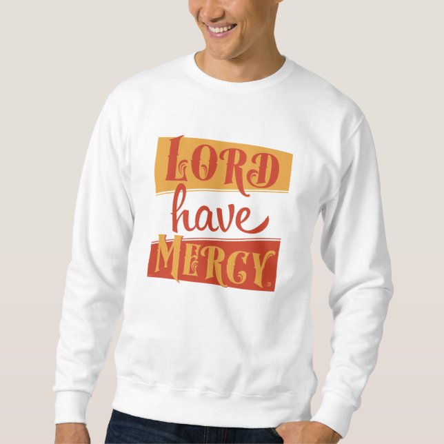 Lord Have Mercy Sweatshirt (Front)