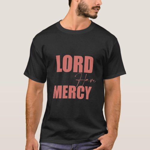 Lord Have Mercy T_Shirt