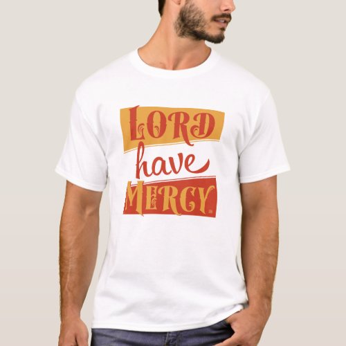 Lord Have Mercy T_Shirt