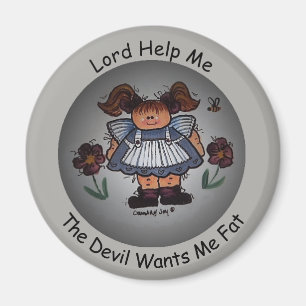 Lord Help Me, The Devil Wants Me Fat Magnet