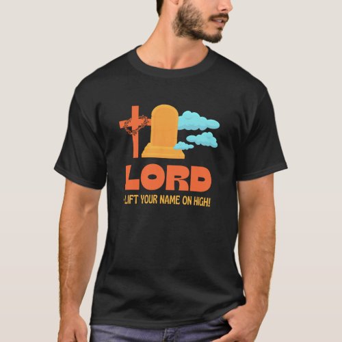 LORD I LIFT YOUR NAME Christian T_Shirt