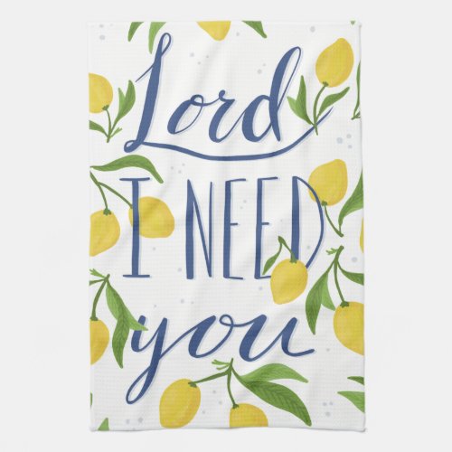 Lord I Need You _ Lemon Yellow Kitchen Towel