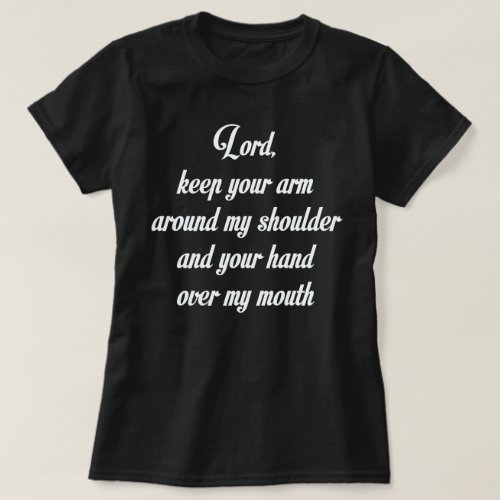 LORD KEEP YOUR ARM AROUND MY SHOULDER AND T_Shirt