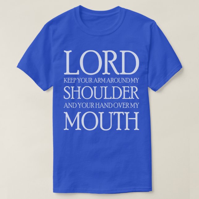 Lord Keep Your Arm Around My Shoulder T-Shirt (Design Front)
