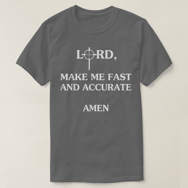 Lord Make Me Fast And Accurate Amen  T-Shirt (Design Front)