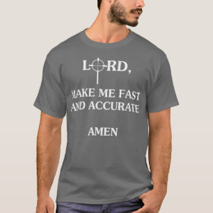 Lord Make Me Fast And Accurate Amen  T-Shirt
