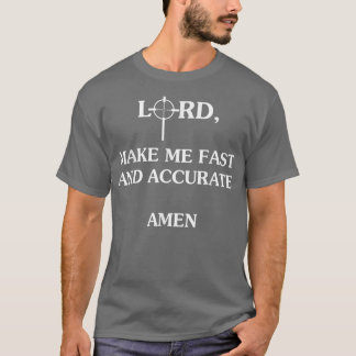 Lord Make Me Fast And Accurate Amen  T-Shirt