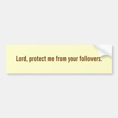 Lord protect me from your followers bumper sticker
