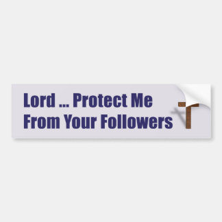 Lord Protect Me From Your Followers Bumper Sticker