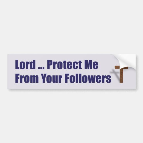 Lord Protect Me From Your Followers Bumper Sticker