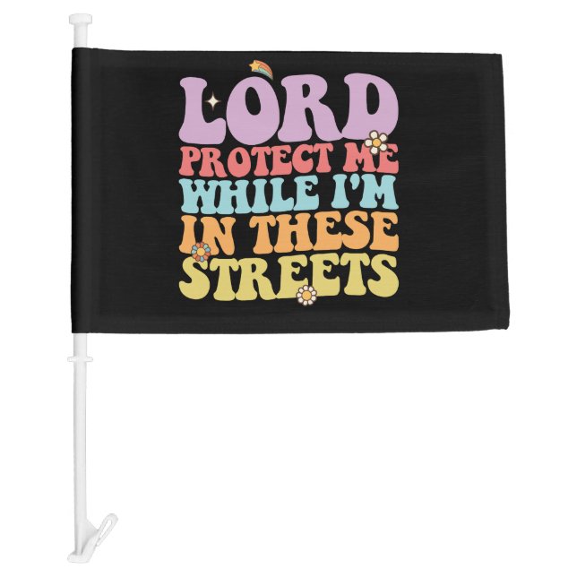 Lord Protect Me While I'm In These Streets Groovy Car Flag (Front)