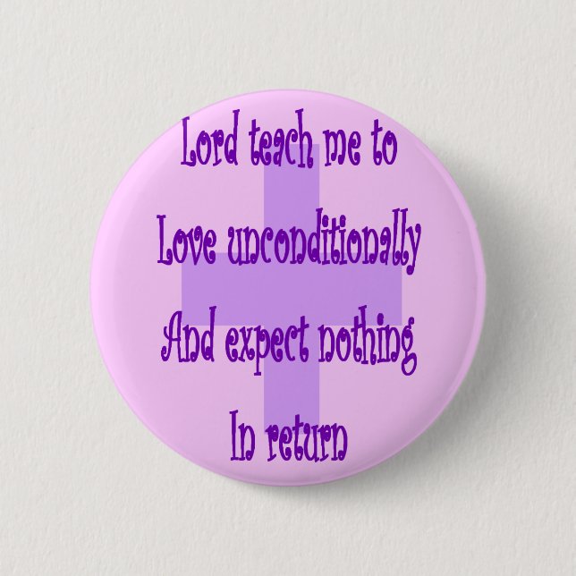Lord teach me to love unconditionally-Religous Pinback Button (Front)