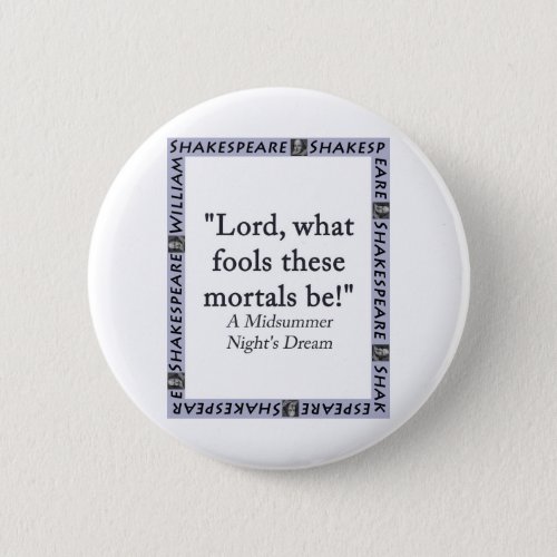 Lord What Fools These Mortals Be _ Shakespeare Button