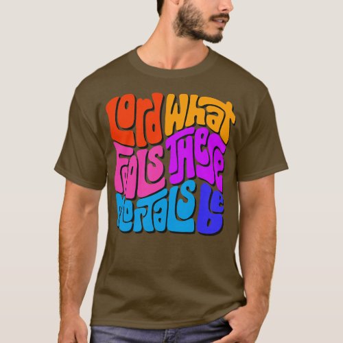 Lord What Fools These Mortals Be Word Art 1 T_Shirt