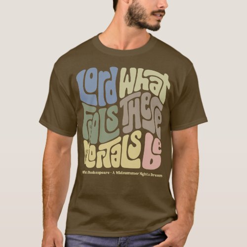 Lord What Fools These Mortals Be Word Art 2 T_Shirt