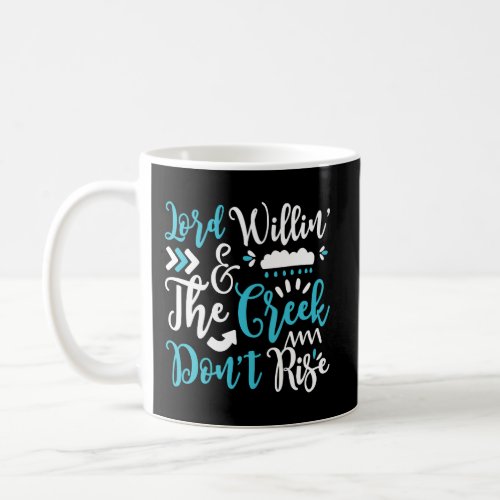 Lord Willing And The Creek DonT Rise For Christia Coffee Mug