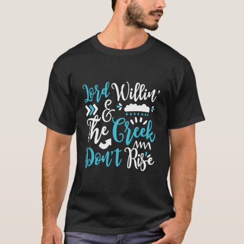Lord Willing And The Creek DonT Rise For Christia T_Shirt