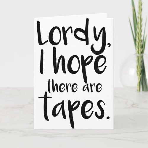 Lordy I Hope There Are Tapes Card